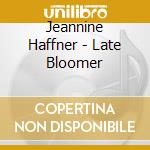 Jeannine Haffner - Late Bloomer cd