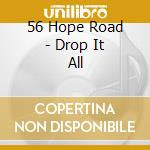 56 Hope Road - Drop It All