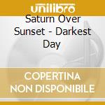 Saturn Over Sunset - Darkest Day cd musicale di Saturn Over Sunset