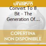 Convert To 8 Bit - The Generation Of Sleep cd