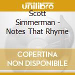 Scott Simmerman - Notes That Rhyme cd musicale di Scott Simmerman