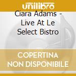 Ciara Adams - Live At Le Select Bistro
