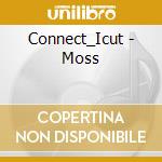 Connect_Icut - Moss cd musicale di Connect_Icut