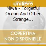 Miwa - Forgetful Ocean And Other Strange Stories cd