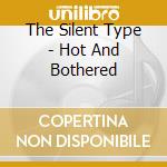 The Silent Type - Hot And Bothered cd