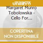 Margaret Munro Tobolowska - Cello For Chelsea cd