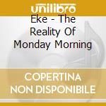 Eke - The Reality Of Monday Morning cd