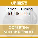 Ferron - Turning Into Beautiful cd