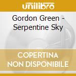 Gordon Green - Serpentine Sky cd musicale di Gordon Green