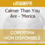 Calmer Than You Are - 'Merica cd musicale di Calmer Than You Are