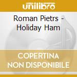 Roman Pietrs - Holiday Ham cd