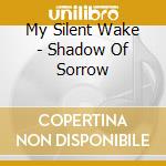 My Silent Wake - Shadow Of Sorrow cd