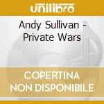 Andy Sullivan - Private Wars cd musicale di Andy Sullivan