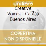 Creative Voices - CafÃ© Buenos Aires cd