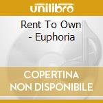 Rent To Own - Euphoria cd musicale di Rent To Own