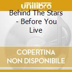 Behind The Stars - Before You Live cd