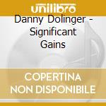 Danny Dolinger - Significant Gains cd