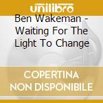 Ben Wakeman - Waiting For The Light To Change cd