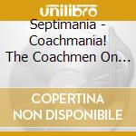 Septimania - Coachmania! The Coachmen On Holiday In Septimania cd