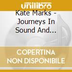 Kate Marks - Journeys In Sound And Healing cd musicale di Kate Marks