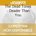 The Dead Tones - Deader Than You cd
