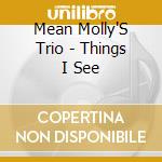 Mean Molly'S Trio - Things I See cd