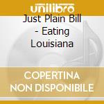 Just Plain Bill - Eating Louisiana cd