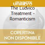 The Ludvico Treatment - Romanticism cd