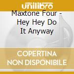 Maxtone Four - Hey Hey Do It Anyway cd