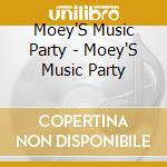 Moey'S Music Party - Moey'S Music Party cd musicale di Moey'S Music Party
