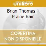 Brian Thomas - Prairie Rain cd musicale di Brian Thomas