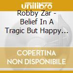 Robby Zar - Belief In A Tragic But Happy Horse cd