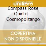 Compass Rose Quintet - Cosmopolitango cd