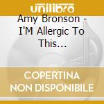 Amy Bronson - I'M Allergic To This Deodorant.