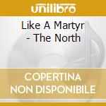 Like A Martyr - The North