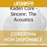 Kaden Core - Sincere: The Acoustics cd