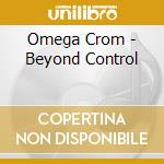 Omega Crom - Beyond Control cd