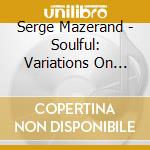 Serge Mazerand - Soulful: Variations On Pachabel cd