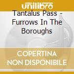 Tantalus Pass - Furrows In The Boroughs cd