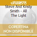 Steve And Kristy Smith - All The Light cd