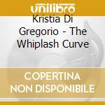 Kristia Di Gregorio - The Whiplash Curve cd