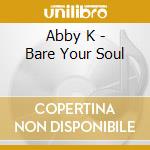 Abby K - Bare Your Soul cd