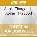 Abbie Thurgood - Abbie Thurgood cd