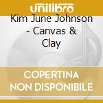 Kim June Johnson - Canvas & Clay cd musicale di Kim June Johnson