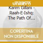 Karim Gillani - Raah-E-Ishq: The Path Of Love cd