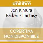 Jon Kimura Parker - Fantasy cd