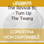 The Revival Bc - Turn Up The Twang cd