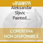 Aleksandar Sljivic - Painted Memories cd