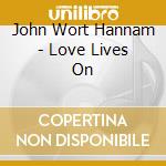 John Wort Hannam - Love Lives On cd