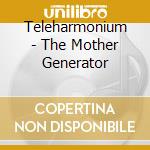Teleharmonium - The Mother Generator cd
